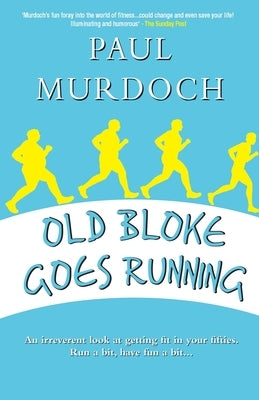 Old Bloke Goes Running by Murdoch, Paul