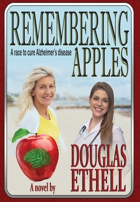 Remembering Apples: A race to cure Alzheimer's disease by Ethell, Douglas