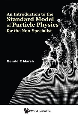 An Introduction to the Standard Model of Particle Physics for the Non-Specialist by Marsh, Gerald E.