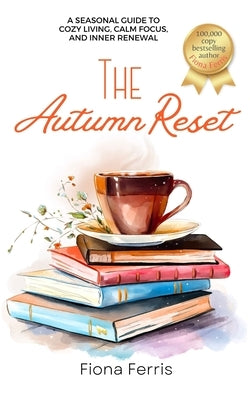 The Autumn Reset: A seasonal guide to cozy living, calm focus, and inner renewal by Ferris, Fiona