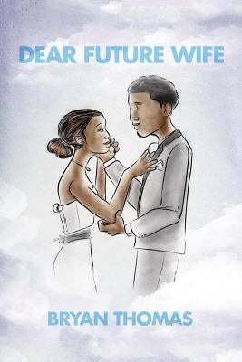 Dear Future Wife by Thomas, Bryan
