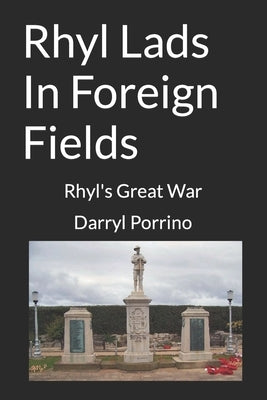 Rhyl Lads In Foreign Fields: Rhyl's Great War by Porrino, Darryl