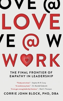 Love@Work: The Final Frontier of Empathy in Leadership by Block, Corrie Jonn