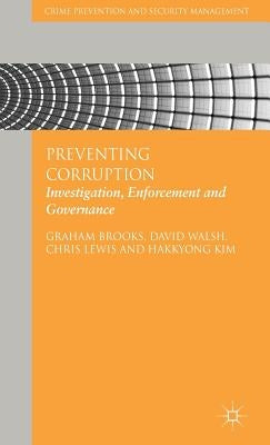 Preventing Corruption: Investigation, Enforcement and Governance by Brooks, G.