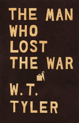 The Man Who Lost the War by Tyler, W. T.