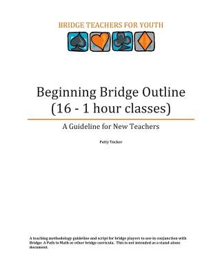 Beginning Bridge Outline - A Guideline for New Teachers: 16 - 1 Hour Classes by Tucker, Patty
