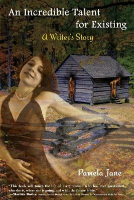 An Incredible Talent for Existing: A Writer's Story by Jane, Pamela