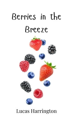 Berries in the Breeze by Harrington, Lucas