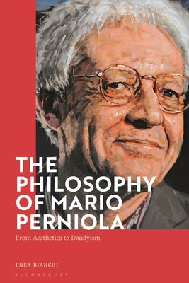 The Philosophy of Mario Perniola: From Aesthetics to Dandyism by Bianchi, Enea