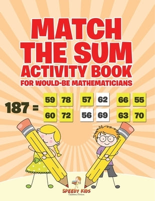 Match the Sum Activity Book for Would-Be Mathematicians by Speedy Kids