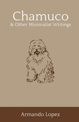 Chamuco & Other Minimalist Writings by Lopez, Armando