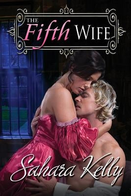 The Fifth Wife: A Risqué Regency Romance by Kelly, Sahara