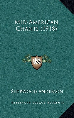 Mid-American Chants (1918) by Anderson, Sherwood