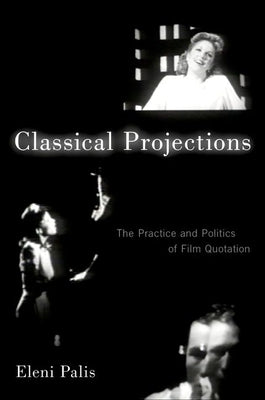 Classical Projections: The Practice and Politics of Film Quotation by Palis