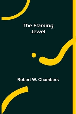 The Flaming Jewel by W. Chambers, Robert