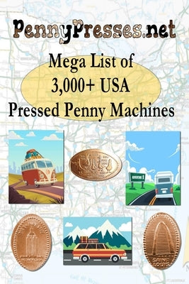PennyPresses.net Mega List of 3,000+ USA Pressed Penny Machines by Hockstein