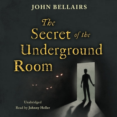 The Secret of the Underground Room by Bellairs, John