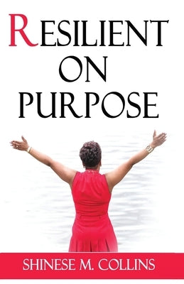 Resilient on Purpose by Collins, Shinese M.