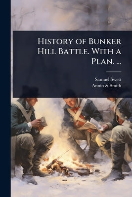 History of Bunker Hill Battle. With a Plan. ... by Swett, Samuel