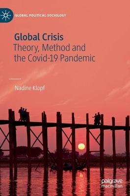Global Crisis: Theory, Method and the Covid-19 Pandemic by Klopf, Nadine