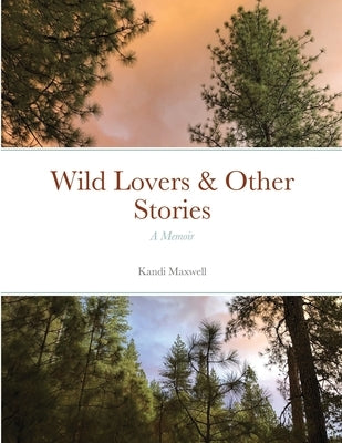 Wild Lovers & Other Stories: A Memoir by Maxwell, Kandi