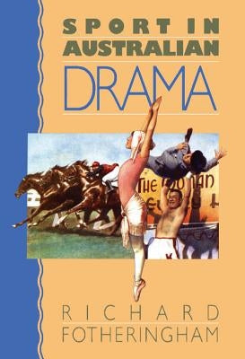 Sport in Australian Drama by Fotheringham, Richard