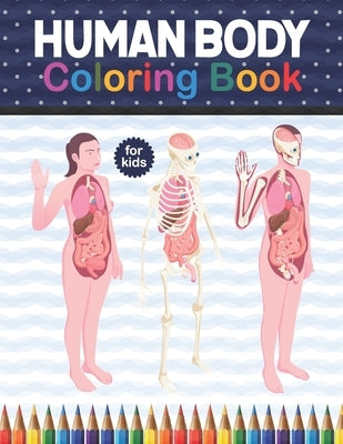 Human Body Coloring Book For Kids: Human Body coloring & activity book for kids. Human Body Anatomy Coloring Book For Kids, Boys and Girls and Medical by Publication, Shirkaylene