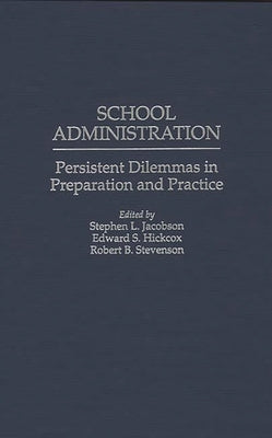 School Administration: Persistent Dilemmas in Preparation and Practice by Jacobson, Stephen L.