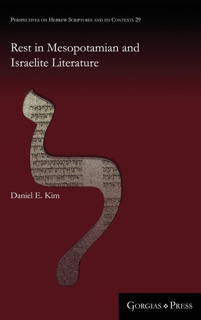Rest in Mesopotamian and Israelite Literature by Kim, Daniel E.