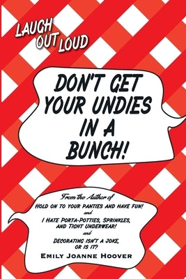 Don't Get Your Undies in a Bunch by Hoover, Emily Joanne