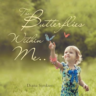The Butterflies Within Me . . by Simkus, Diana