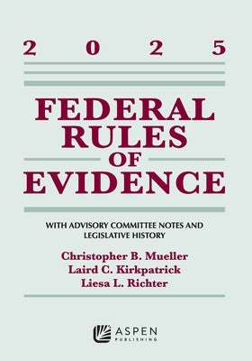 Federal Rules of Evidence: With Advisory Committee Notes and Legislative History, 2025 by Mueller, Christopher B.