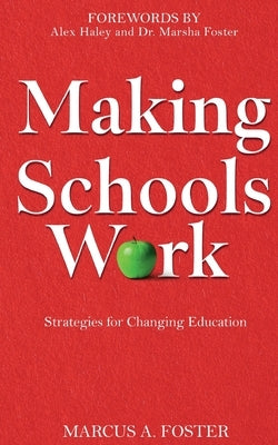 Making Schools Work: Strategies for Changing Education by Foster, Marcus A.