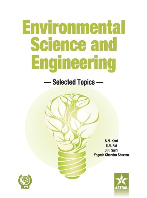 Environmental Science and Engineering: Selected Topics by Kaul, S. N. &. Rai B. N. &. Saini