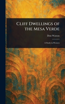 Cliff Dwellings of the Mesa Verde by Watson, Don