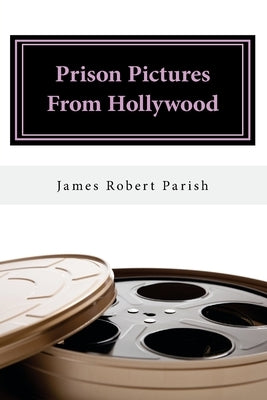 Prison Pictures From Hollywood by Parish, James Robert