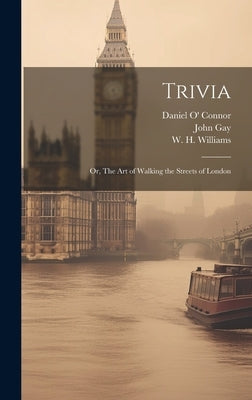 Trivia: Or, The Art of Walking the Streets of London by Gay, John