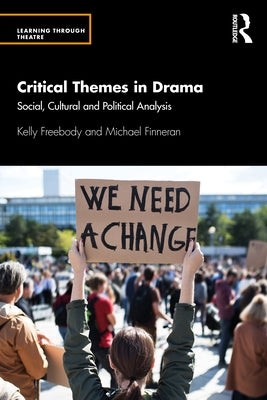 Critical Themes in Drama: Social, Cultural and Political Analysis by Freebody, Kelly