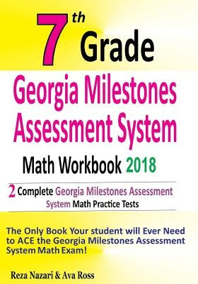 7th Grade Georgia Milestones Assessment System Math Workbook 2018: The Most Comprehensive Review for the Math Section of the GMAS TEST by Ross, Ava