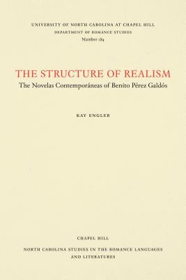 The Structure of Realism: The Novelas Contemporáneas of Benito Pérez Galdós by Engler, Kay