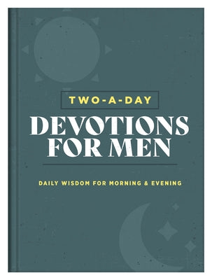 Two-A-Day Devotions for Men: Daily Wisdom for Morning & Evening by Compiled by Barbour Staff