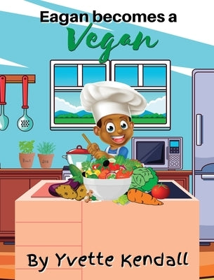 Eagan becomes a Vegan by Kendall, Yvette