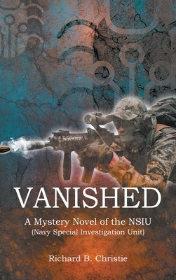 Vanished: A Mystery Novel of the NSIU (Navy Special Investigation Unit) by Christie, Richard B.