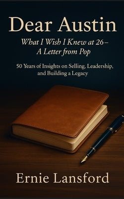 Dear Austin: What I Wish I Knew at 26--A Letter From Pop by Lansford, Ernie