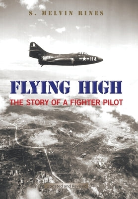 Flying High: The Story of a Fighter Pilot by Rines, S. Melvin