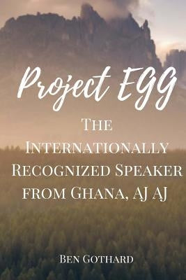 The Internationally Recognized Speaker from Ghana, AJ AJ by Aygei, Augustine O.