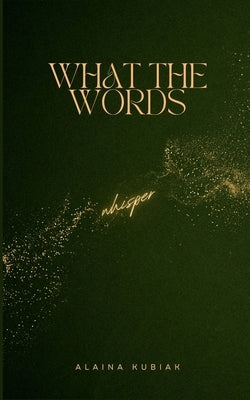 What the Words Whisper by Kubiak, Alaina