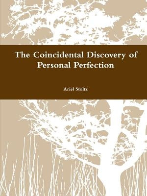 The Coincidental Discovery of Personal Perfection by Stoltz, Ariel