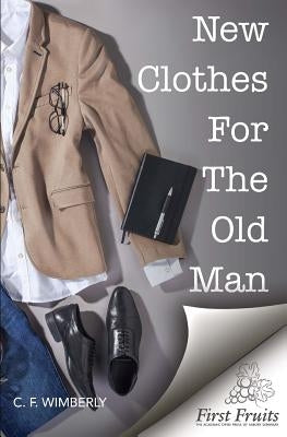 New Clothes For The Old Man by Wimberly, C. F.