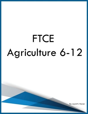 FTCE Agriculture 6-12 by Hoover, Laurel K.